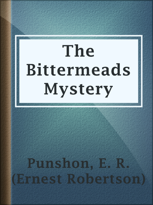Title details for The Bittermeads Mystery by E. R. (Ernest Robertson) Punshon - Available
